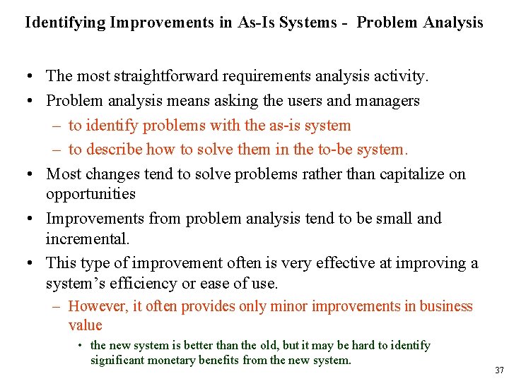 Identifying Improvements in As-Is Systems - Problem Analysis • The most straightforward requirements analysis