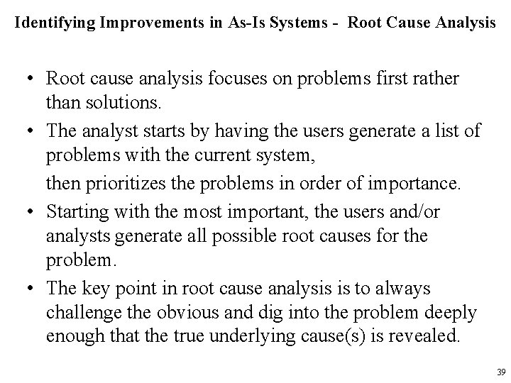 Identifying Improvements in As-Is Systems - Root Cause Analysis • Root cause analysis focuses