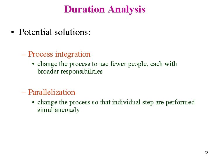 Duration Analysis • Potential solutions: – Process integration • change the process to use