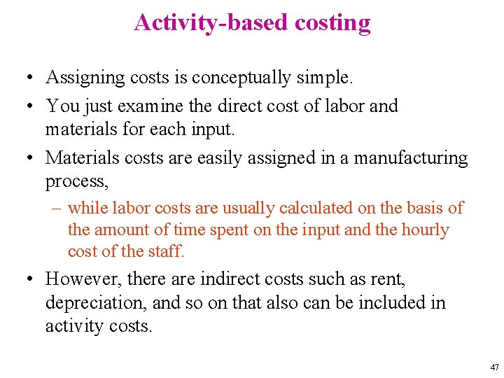 Activity-based costing • Assigning costs is conceptually simple. • You just examine the direct