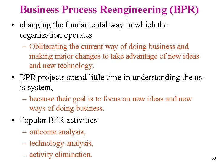 Business Process Reengineering (BPR) • changing the fundamental way in which the organization operates