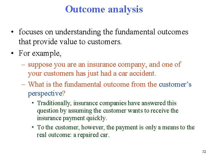 Outcome analysis • focuses on understanding the fundamental outcomes that provide value to customers.