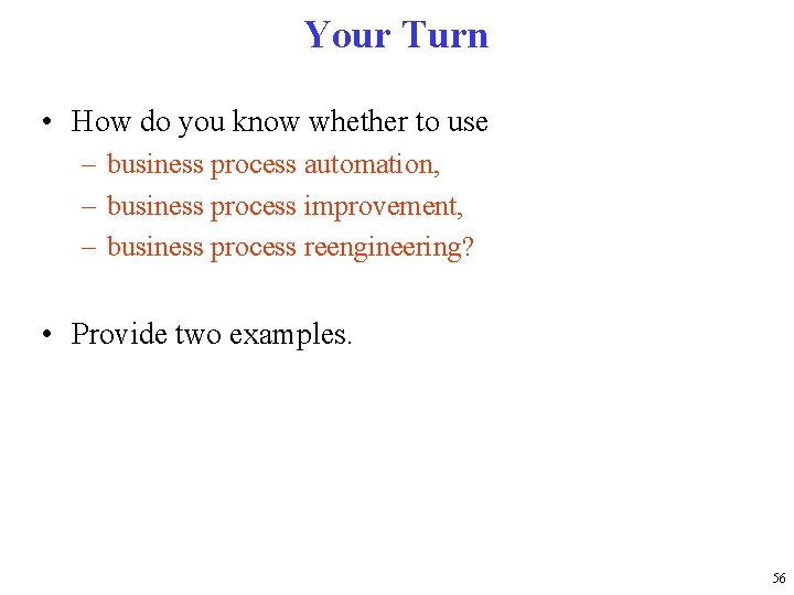 Your Turn • How do you know whether to use – business process automation,