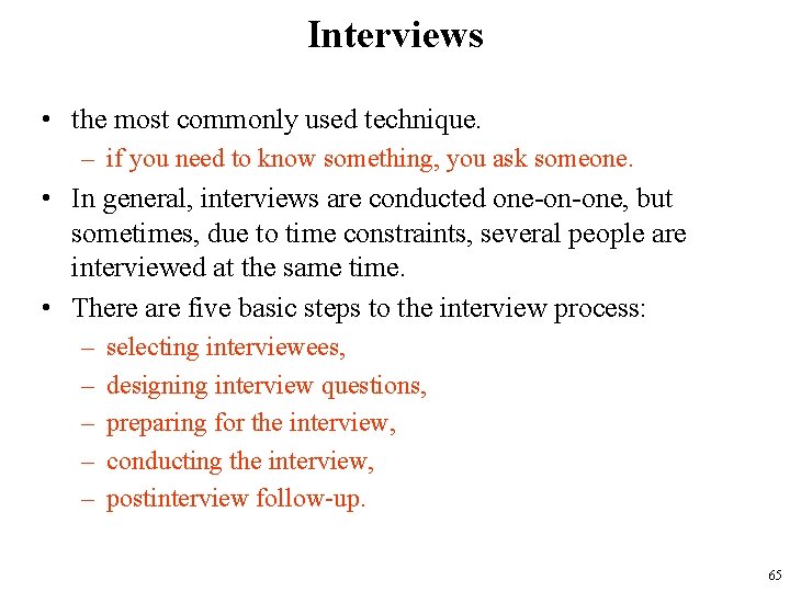 Interviews • the most commonly used technique. – if you need to know something,