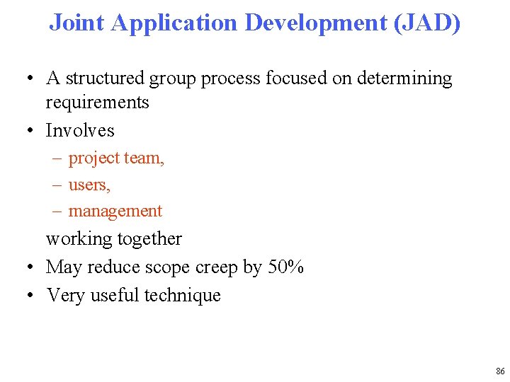 Joint Application Development (JAD) • A structured group process focused on determining requirements •