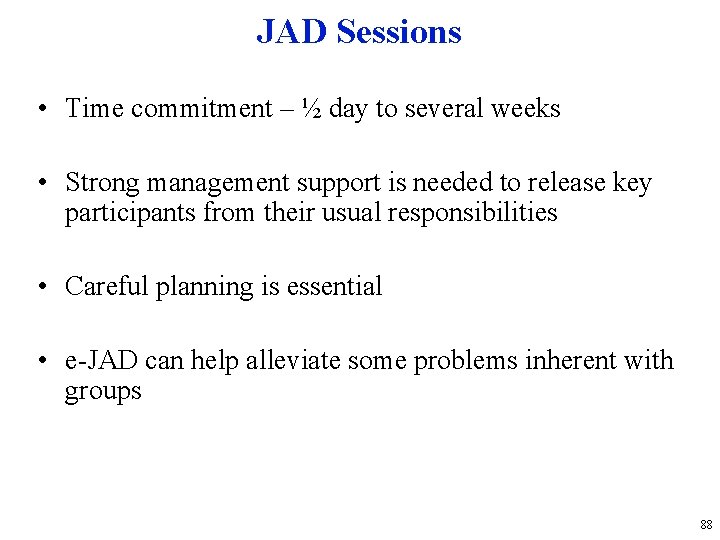 JAD Sessions • Time commitment – ½ day to several weeks • Strong management