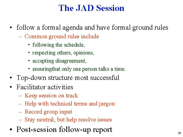 The JAD Session • follow a formal agenda and have formal ground rules –