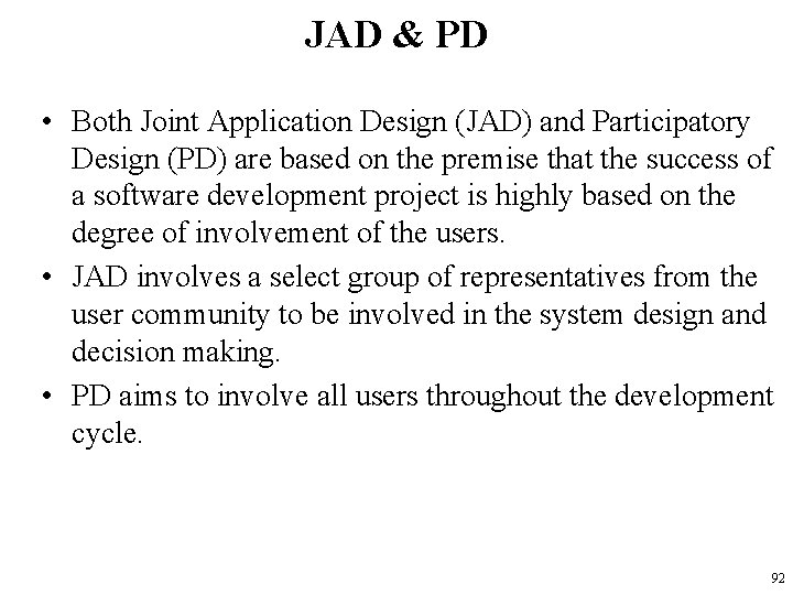 JAD & PD • Both Joint Application Design (JAD) and Participatory Design (PD) are