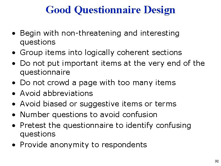 Good Questionnaire Design • Begin with non-threatening and interesting questions • Group items into