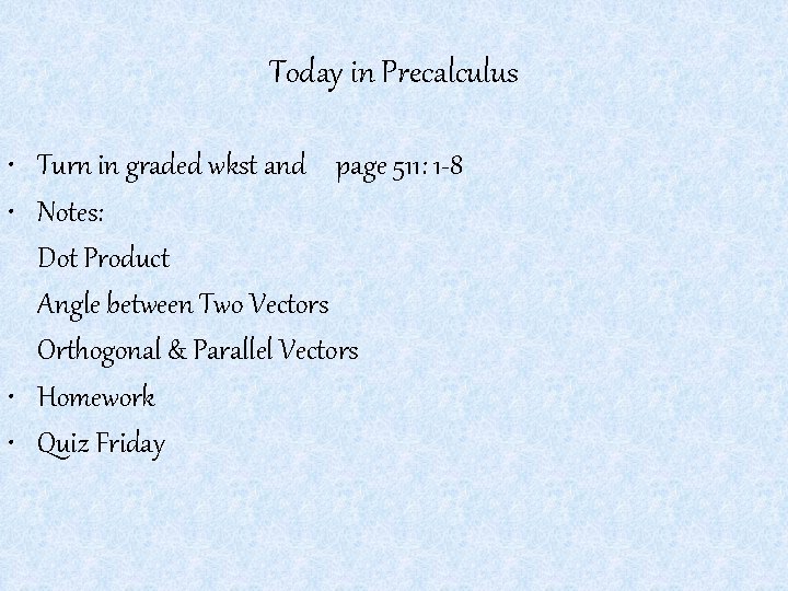 Today in Precalculus • Turn in graded wkst and page 511: 1 -8 •