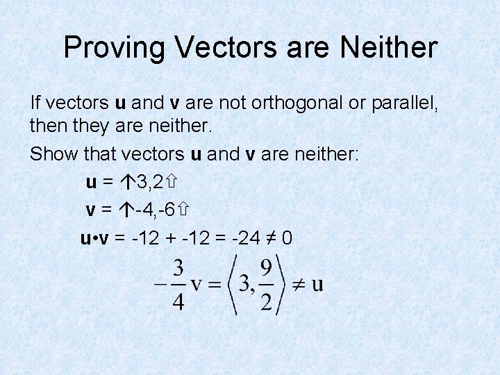 Proving Vectors are Neither If vectors u and v are not orthogonal or parallel,