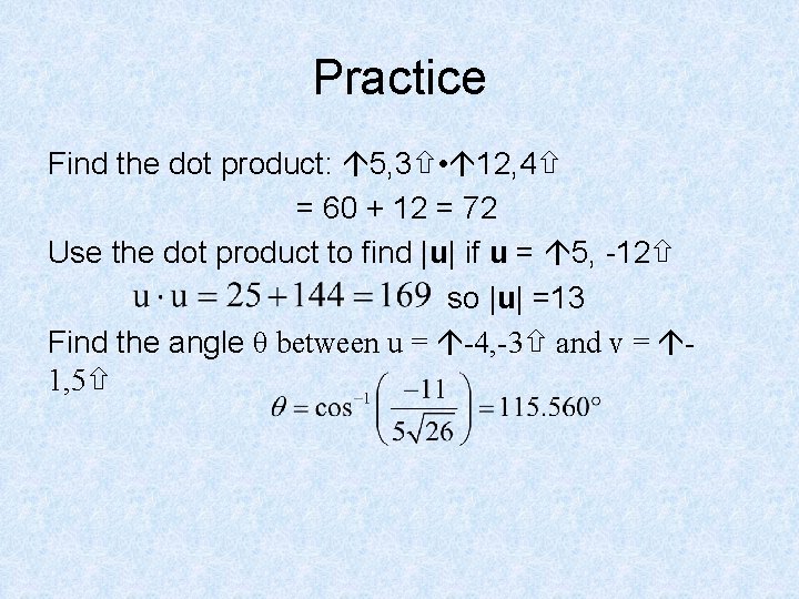 Practice Find the dot product: 5, 3 • 12, 4 = 60 + 12