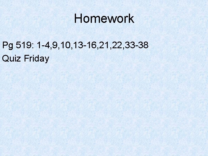 Homework Pg 519: 1 -4, 9, 10, 13 -16, 21, 22, 33 -38 Quiz