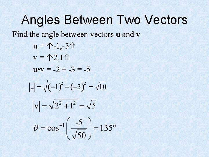 Angles Between Two Vectors Find the angle between vectors u and v. u =