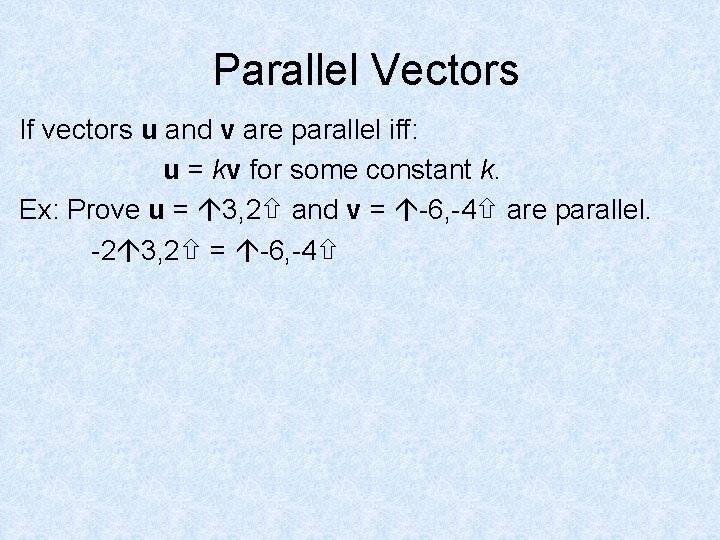 Parallel Vectors If vectors u and v are parallel iff: u = kv for