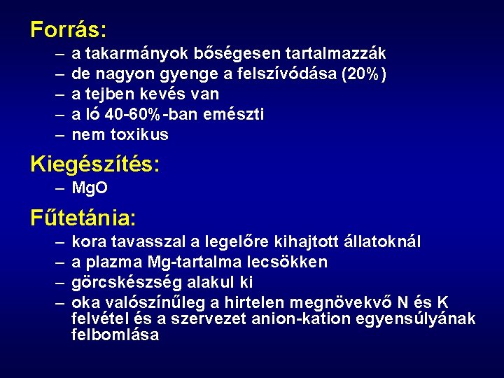 Forrás: – – – a takarmányok bőségesen tartalmazzák de nagyon gyenge a felszívódása (20%)