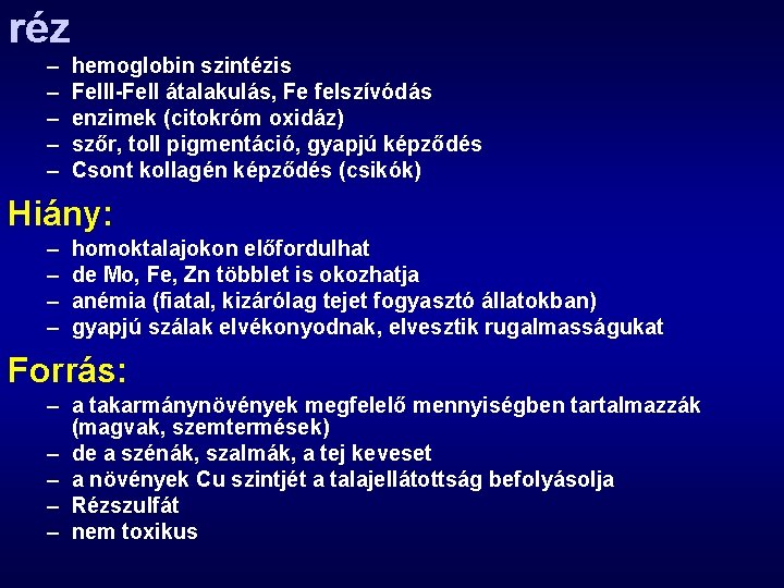 réz – – – hemoglobin szintézis Fe. III-Fe. II átalakulás, Fe felszívódás enzimek (citokróm