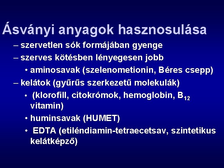 Ásványi anyagok hasznosulása – szervetlen sók formájában gyenge – szerves kötésben lényegesen jobb •