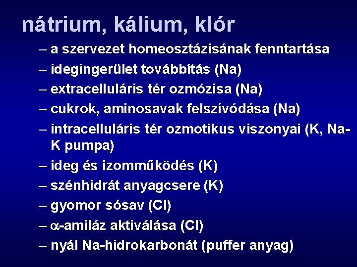 nátrium, kálium, klór – a szervezet homeosztázisának fenntartása – idegingerület továbbítás (Na) – extracelluláris