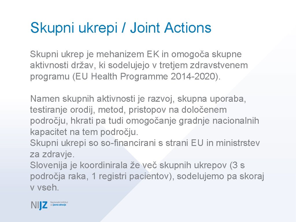 Skupni ukrepi / Joint Actions Skupni ukrep je mehanizem EK in omogoča skupne aktivnosti