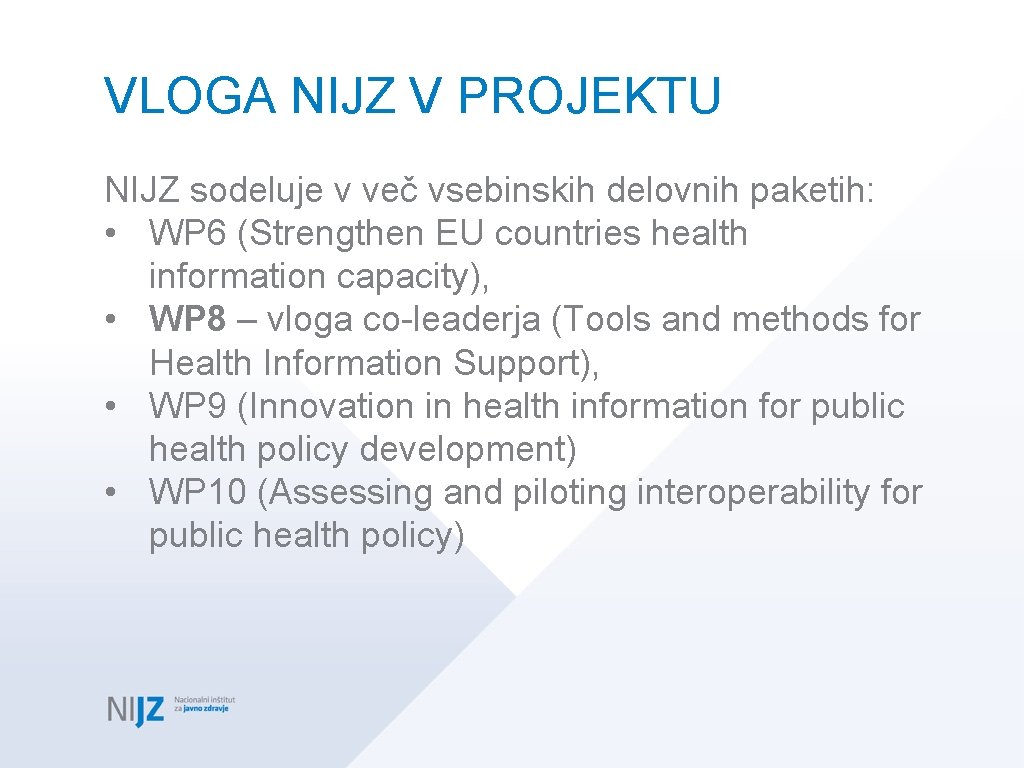 VLOGA NIJZ V PROJEKTU NIJZ sodeluje v več vsebinskih delovnih paketih: • WP 6
