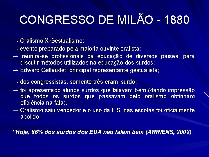 CONGRESSO DE MILÃO - 1880 → Oralismo X Gestualismo; → evento preparado pela maioria