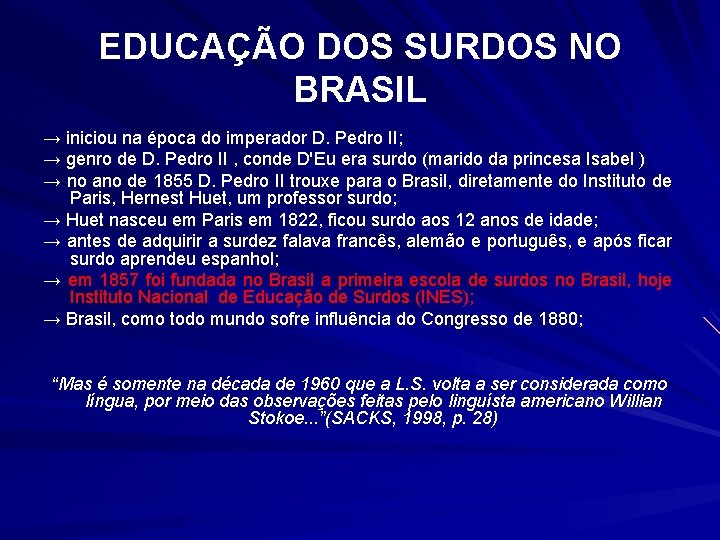 EDUCAÇÃO DOS SURDOS NO BRASIL → iniciou na época do imperador D. Pedro II;