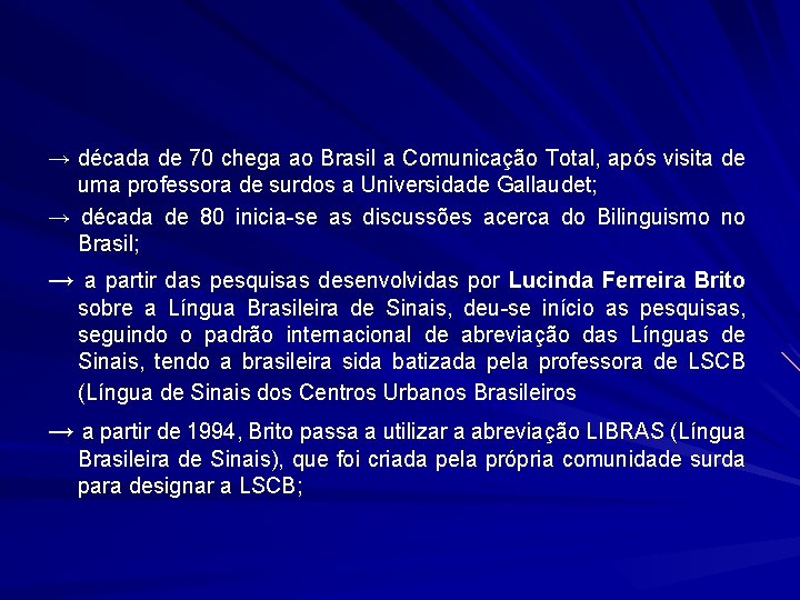 → década de 70 chega ao Brasil a Comunicação Total, após visita de uma