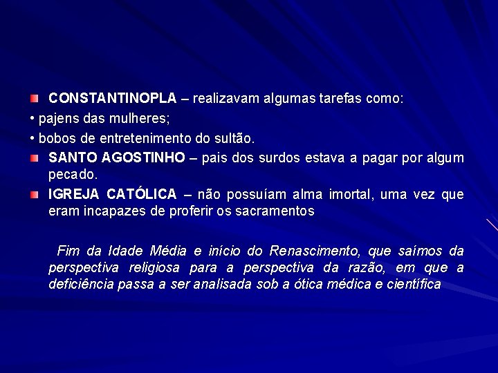 CONSTANTINOPLA – realizavam algumas tarefas como: • pajens das mulheres; • bobos de entretenimento