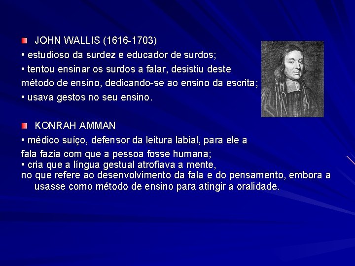 JOHN WALLIS (1616 -1703) • estudioso da surdez e educador de surdos; • tentou