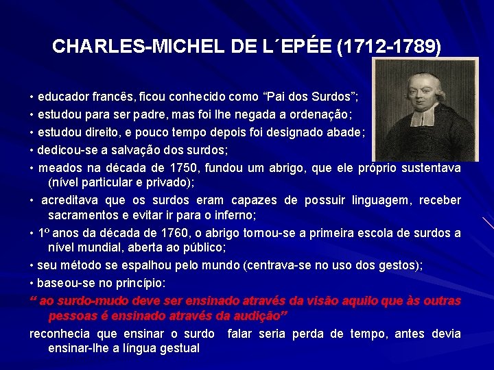 CHARLES-MICHEL DE L´EPÉE (1712 -1789) • educador francês, ficou conhecido como “Pai dos Surdos”;