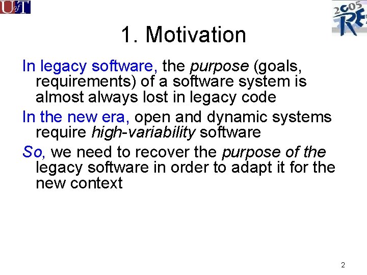 1. Motivation In legacy software, the purpose (goals, requirements) of a software system is