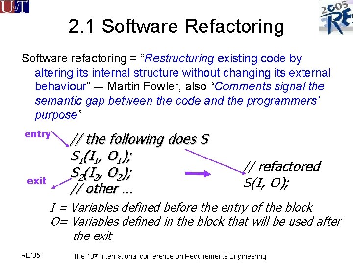 2. 1 Software Refactoring Software refactoring = “Restructuring existing code by altering its internal