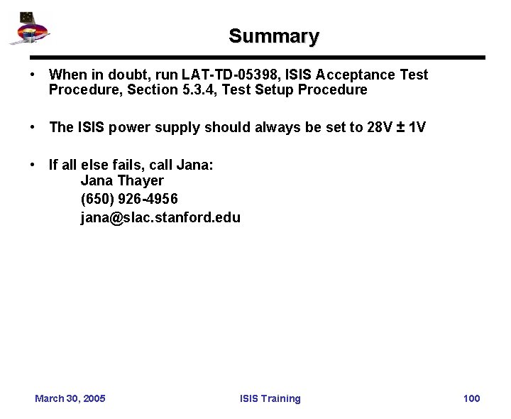 Summary • When in doubt, run LAT-TD-05398, ISIS Acceptance Test Procedure, Section 5. 3.