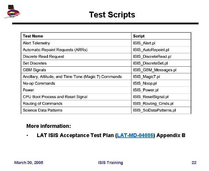 Test Scripts More information: • LAT ISIS Acceptance Test Plan (LAT-MD-04086) Appendix B March