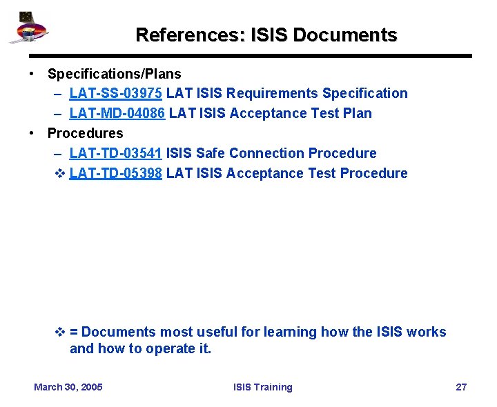References: ISIS Documents • Specifications/Plans – LAT-SS-03975 LAT ISIS Requirements Specification – LAT-MD-04086 LAT