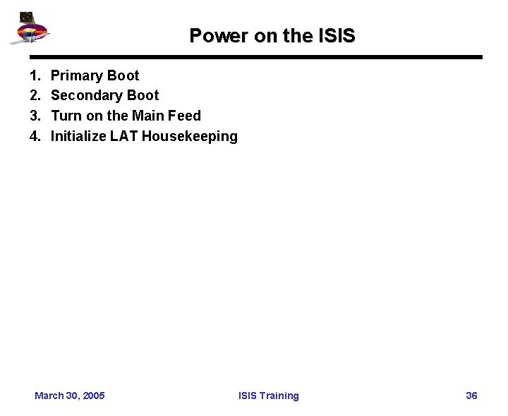 Power on the ISIS 1. 2. 3. 4. Primary Boot Secondary Boot Turn on