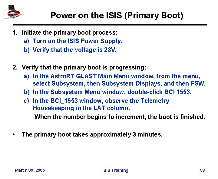 Power on the ISIS (Primary Boot) 1. Initiate the primary boot process: a) Turn