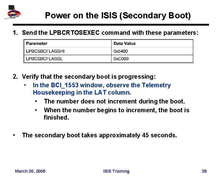 Power on the ISIS (Secondary Boot) 1. Send the LPBCRTOSEXEC command with these parameters: