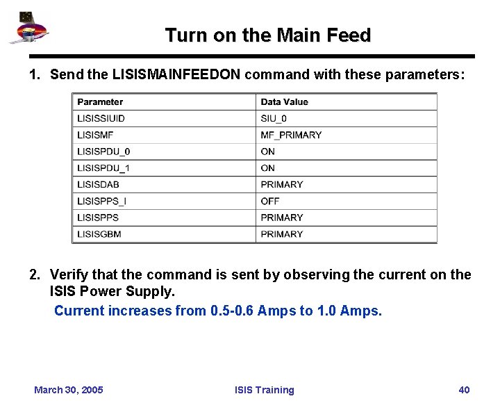 Turn on the Main Feed 1. Send the LISISMAINFEEDON command with these parameters: 2.