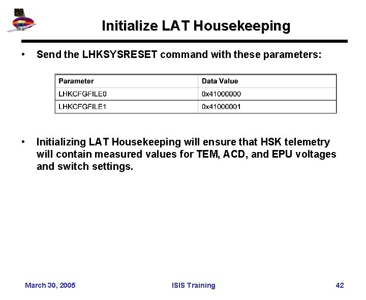 Initialize LAT Housekeeping • Send the LHKSYSRESET command with these parameters: • Initializing LAT