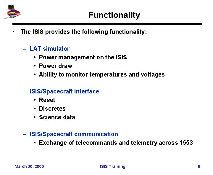 Functionality • The ISIS provides the following functionality: – LAT simulator • Power management