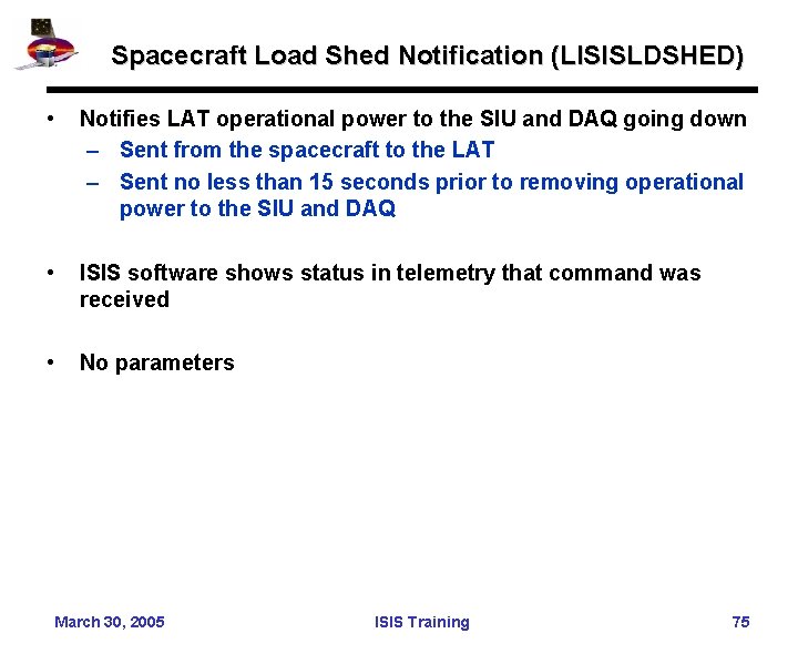 Spacecraft Load Shed Notification (LISISLDSHED) • Notifies LAT operational power to the SIU and