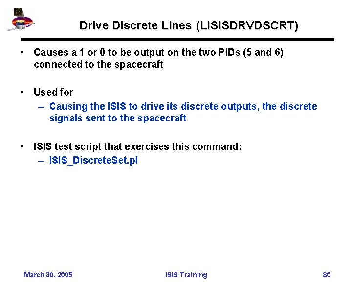 Drive Discrete Lines (LISISDRVDSCRT) • Causes a 1 or 0 to be output on