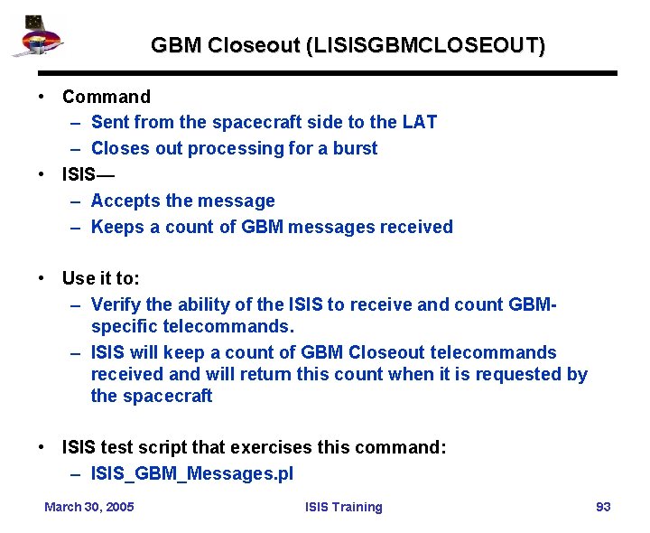 GBM Closeout (LISISGBMCLOSEOUT) • Command – Sent from the spacecraft side to the LAT