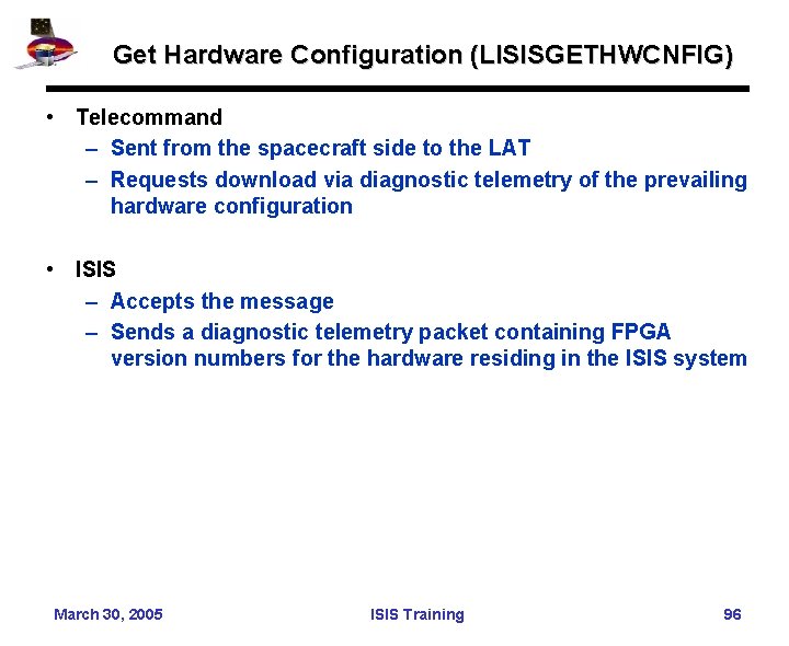 Get Hardware Configuration (LISISGETHWCNFIG) • Telecommand – Sent from the spacecraft side to the