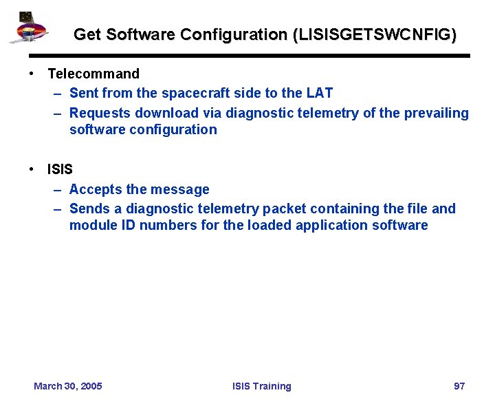 Get Software Configuration (LISISGETSWCNFIG) • Telecommand – Sent from the spacecraft side to the