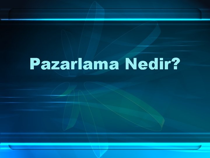 Pazarlama Nedir? 