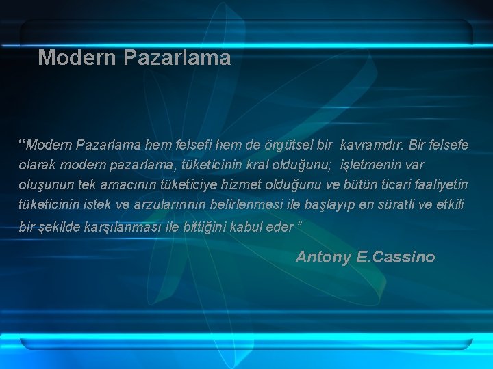 Modern Pazarlama “Modern Pazarlama hem felsefi hem de örgütsel bir kavramdır. Bir felsefe olarak