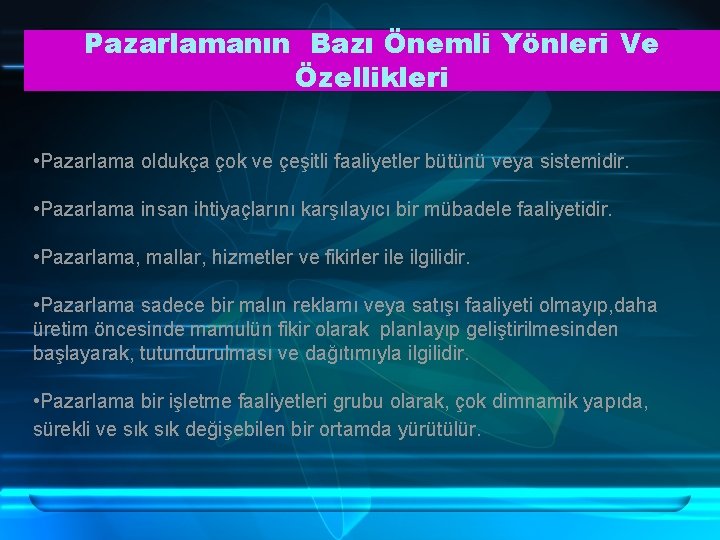 Pazarlamanın Bazı Önemli Yönleri Ve Özellikleri • Pazarlama oldukça çok ve çeşitli faaliyetler bütünü